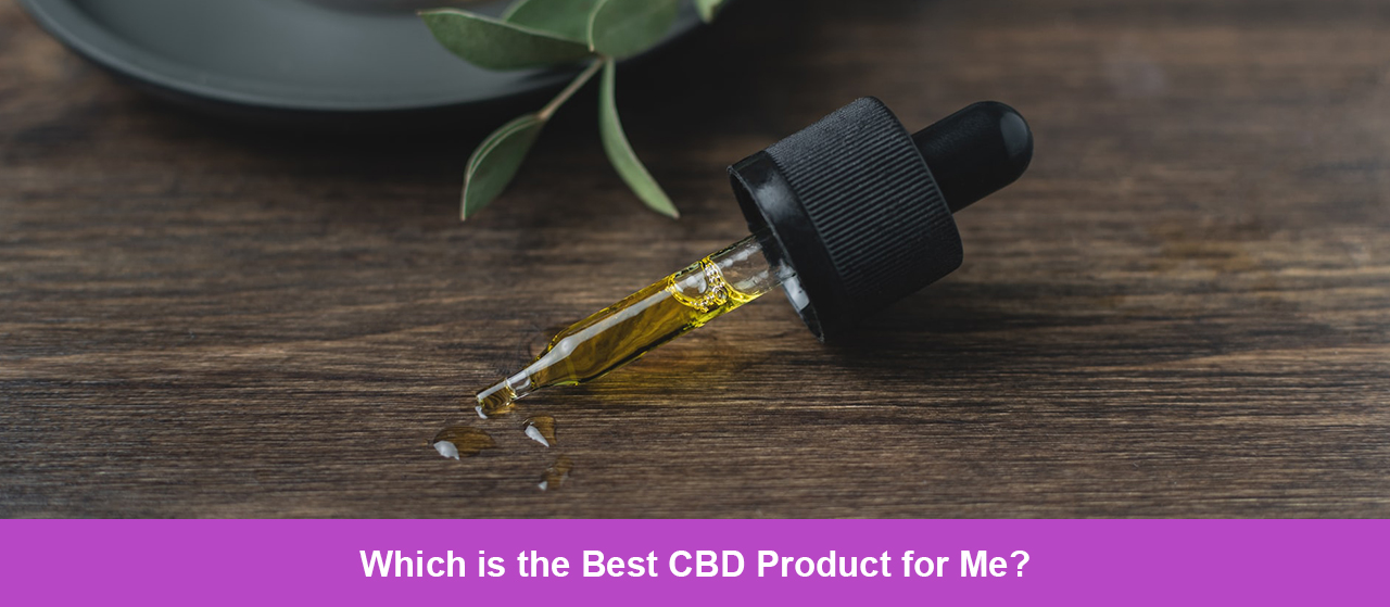 Which is the Best CBD Product for Me?