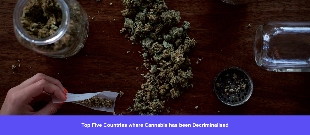 Top Five Countries where Cannabis has been Decriminalised