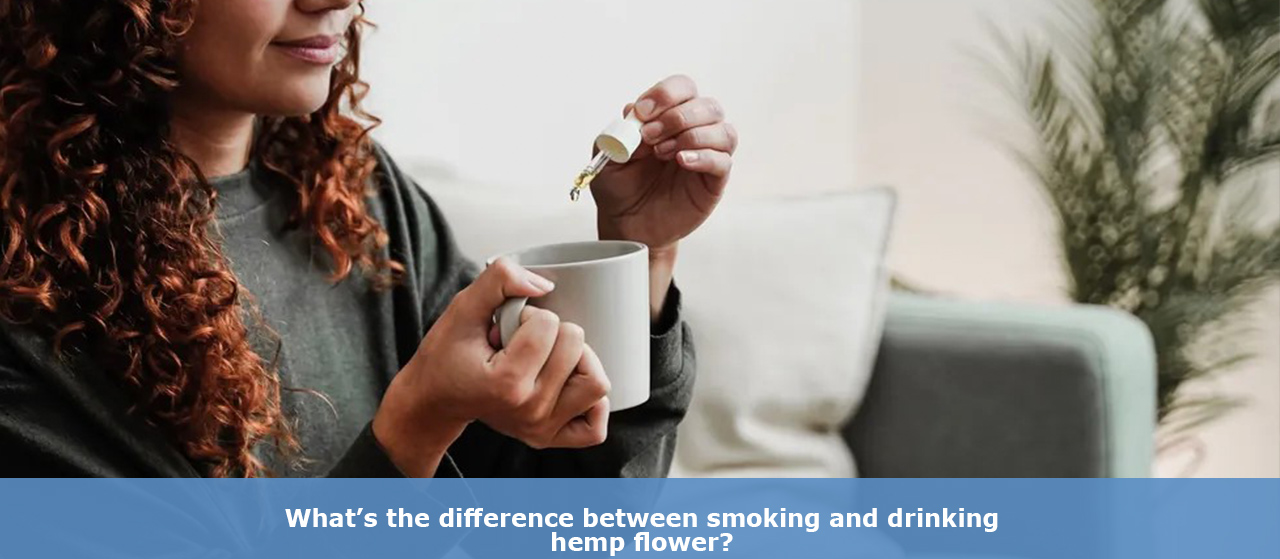 What’s the difference between smoking and drinking hemp flower?